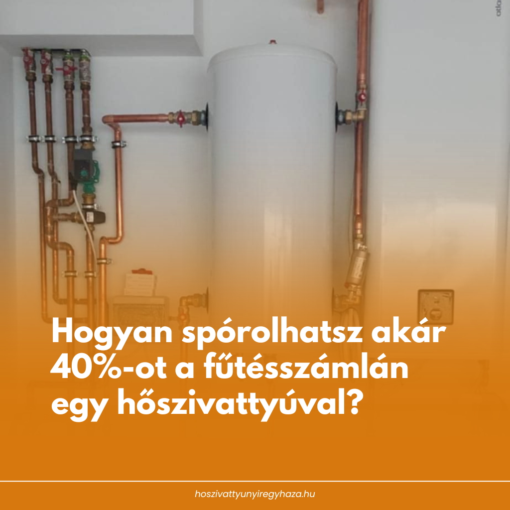 Hogyan spórolhatsz akár 40%-ot a fűtésszámlán egy hőszivattyúval?
